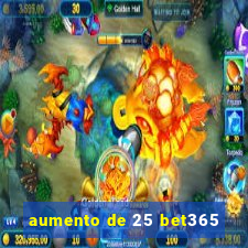 aumento de 25 bet365